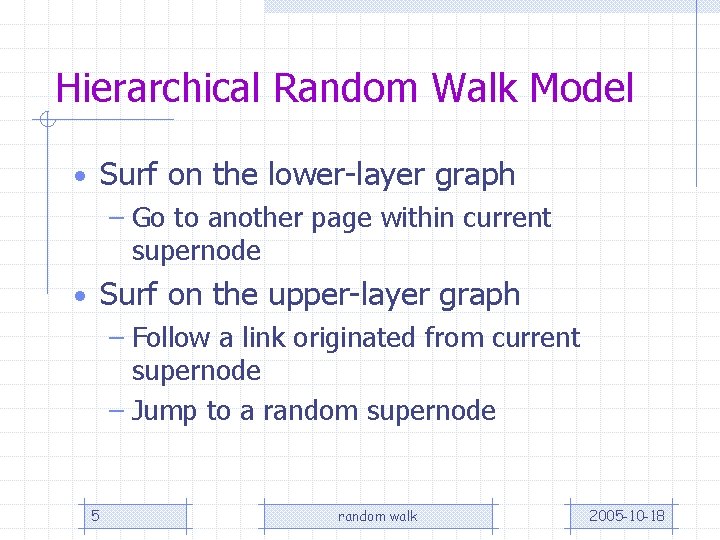 Hierarchical Random Walk Model • Surf on the lower-layer graph – Go to another