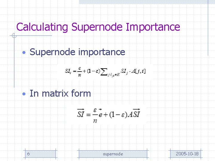 Calculating Supernode Importance • Supernode importance • In matrix form 6 supernode 2005 -10