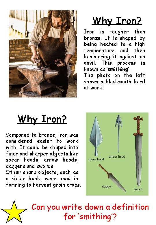 Why Iron? Iron is tougher than bronze. It is shaped by being heated to