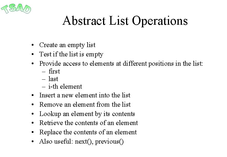 Abstract List Operations • Create an empty list • Test if the list is