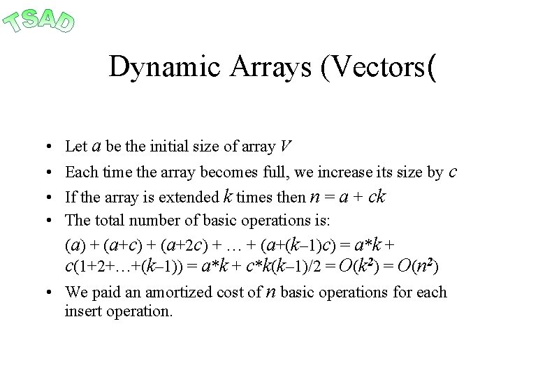 Dynamic Arrays (Vectors( • Let a be the initial size of array V •