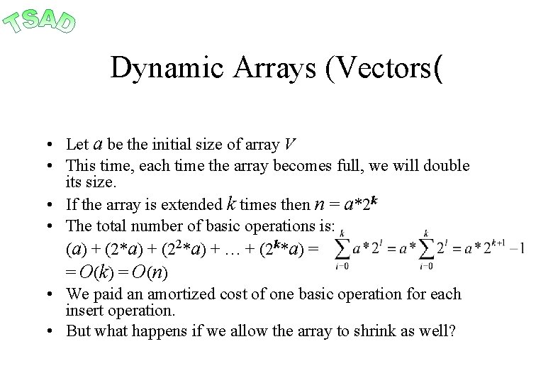 Dynamic Arrays (Vectors( • Let a be the initial size of array V •