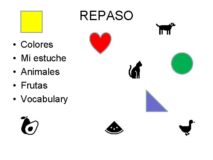REPASO • • • Colores Mi estuche Animales Frutas Vocabulary 