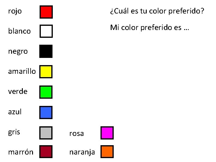 rojo ¿Cuál es tu color preferido? blanco Mi color preferido es … negro amarillo