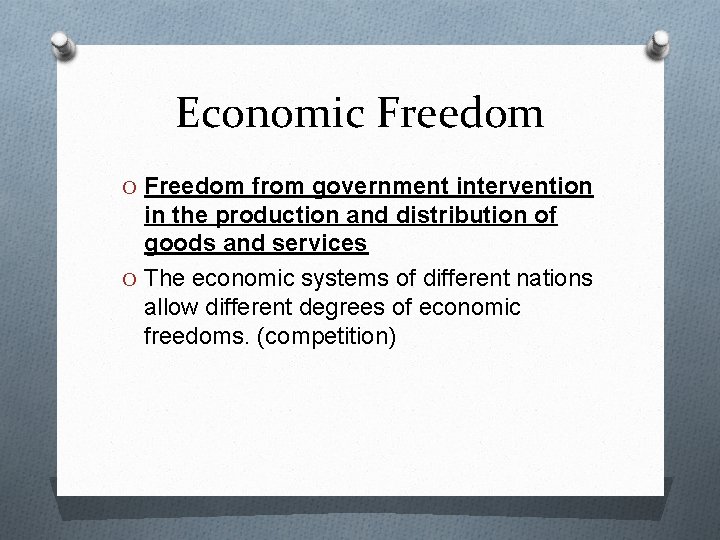 Economic Freedom O Freedom from government intervention in the production and distribution of goods