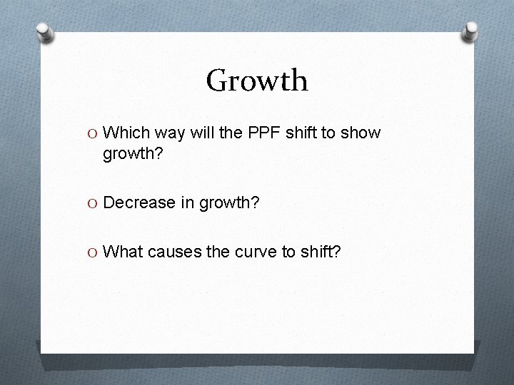 Growth O Which way will the PPF shift to show growth? O Decrease in