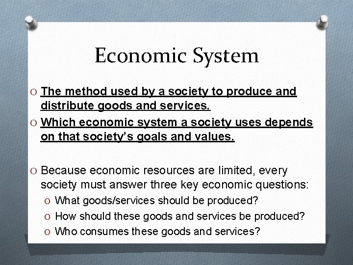 Economic System O The method used by a society to produce and distribute goods