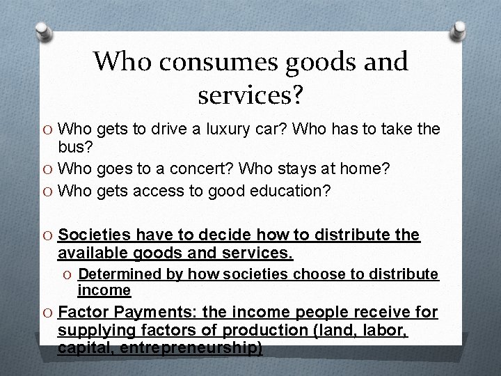 Who consumes goods and services? O Who gets to drive a luxury car? Who
