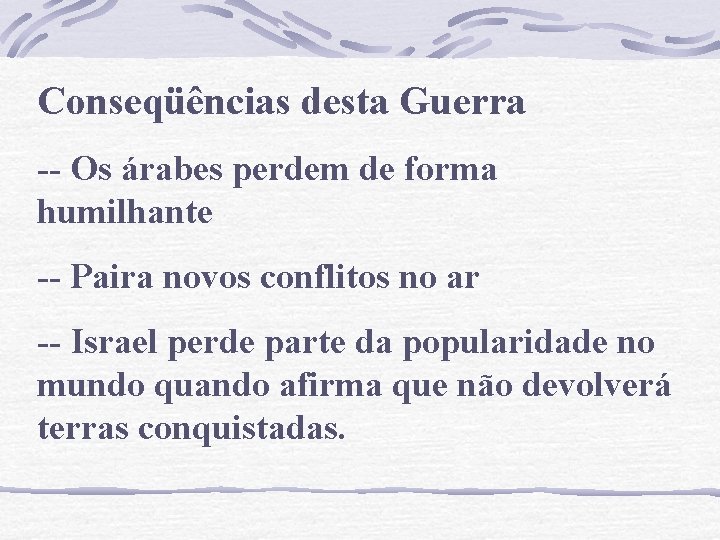 Conseqüências desta Guerra -- Os árabes perdem de forma humilhante -- Paira novos conflitos