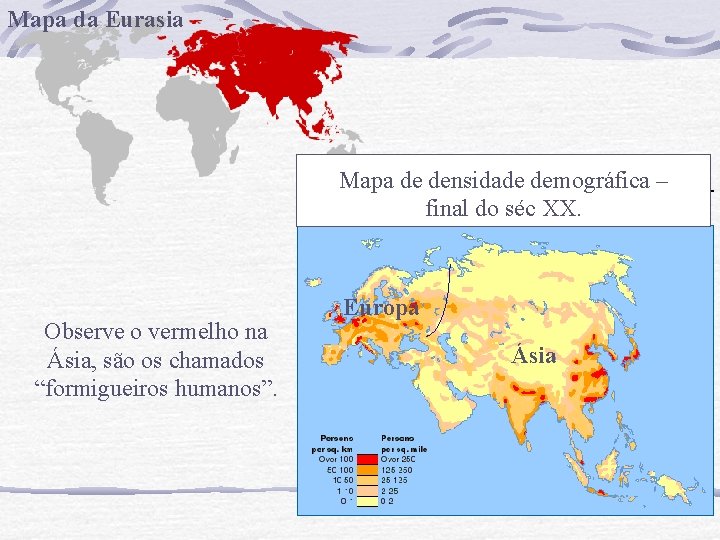 Mapa da Eurasia Mapa de densidade demográfica – final do séc XX. Observe o