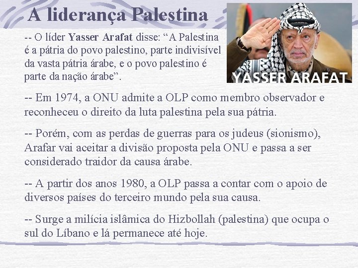 A liderança Palestina -- O líder Yasser Arafat disse: “A Palestina é a pátria