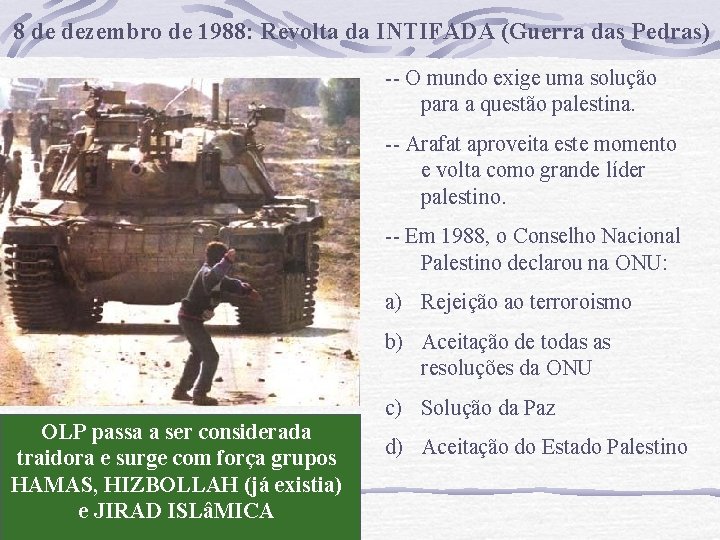 8 de dezembro de 1988: Revolta da INTIFADA (Guerra das Pedras) -- O mundo