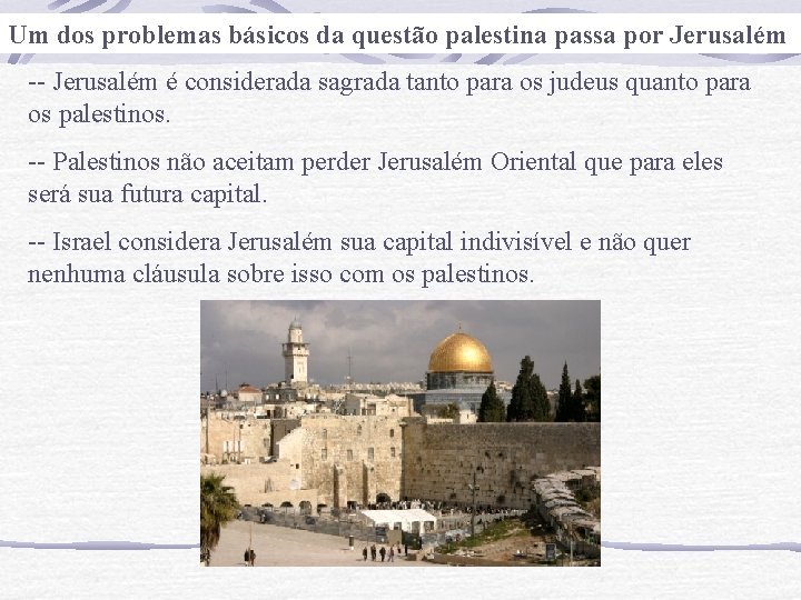 Um dos problemas básicos da questão palestina passa por Jerusalém -- Jerusalém é considerada