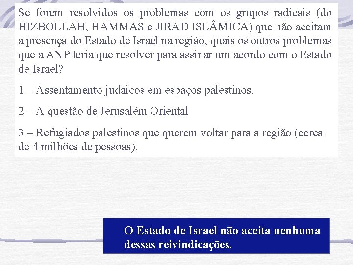 Se forem resolvidos os problemas com os grupos radicais (do HIZBOLLAH, HAMMAS e JIRAD