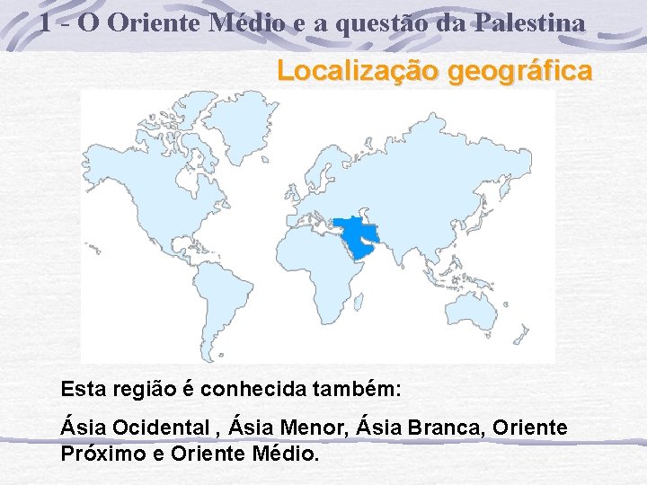1 - O Oriente Médio e a questão da Palestina Localização geográfica Esta região