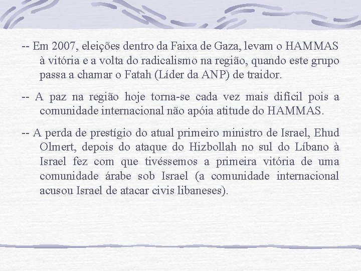 -- Em 2007, eleições dentro da Faixa de Gaza, levam o HAMMAS à vitória