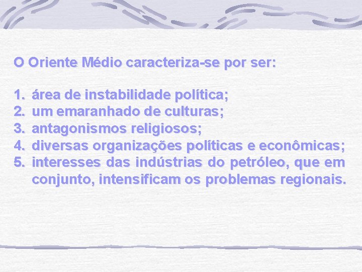 O Oriente Médio caracteriza-se por ser: 1. 2. 3. 4. 5. área de instabilidade