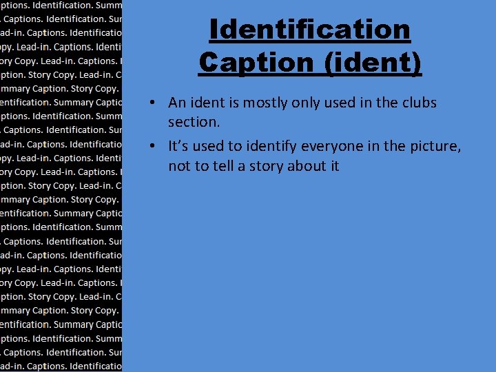 Identification Caption (ident) • An ident is mostly only used in the clubs section.