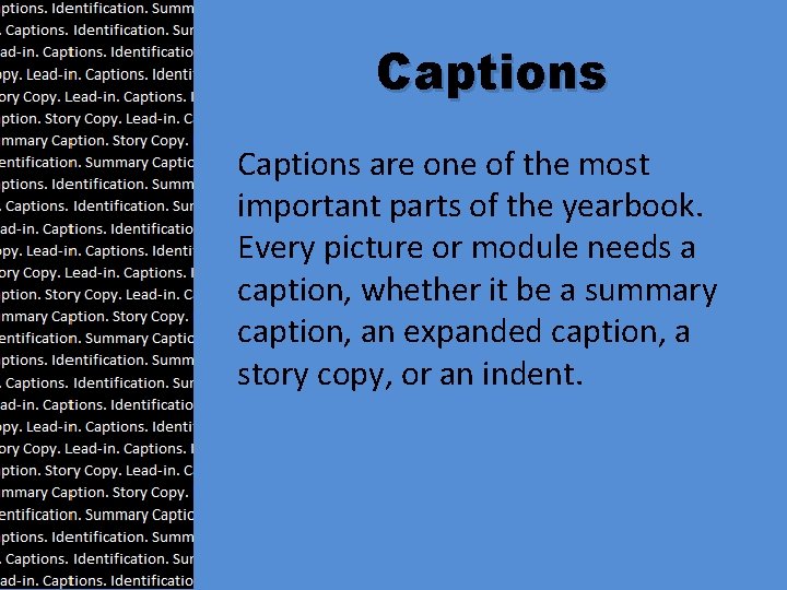 Captions are one of the most important parts of the yearbook. Every picture or