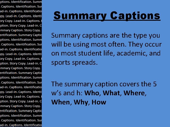 Summary Captions Summary captions are the type you will be using most often. They
