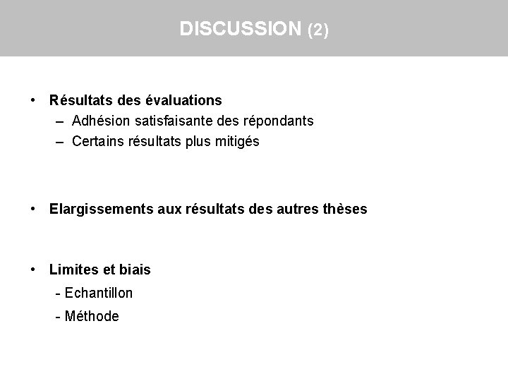 DISCUSSION (2) • Résultats des évaluations – Adhésion satisfaisante des répondants – Certains résultats