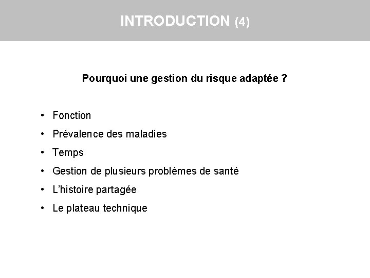 INTRODUCTION (4) Pourquoi une gestion du risque adaptée ? • Fonction • Prévalence des