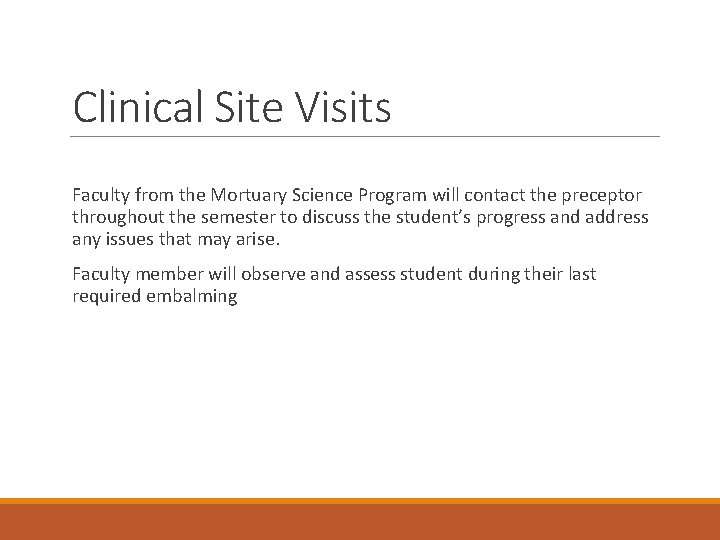 Clinical Site Visits Faculty from the Mortuary Science Program will contact the preceptor throughout Clinical Site Visits Faculty from the Mortuary Science Program will contact the preceptor throughout