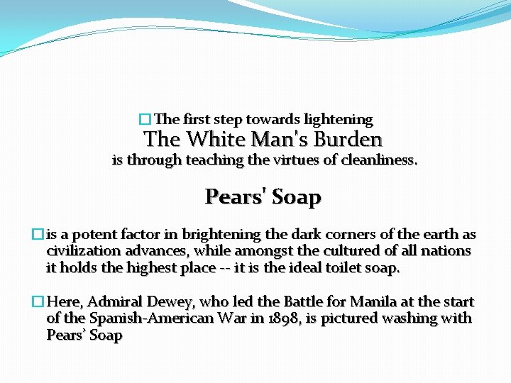 �The first step towards lightening The White Man's Burden is through teaching the virtues �The first step towards lightening The White Man's Burden is through teaching the virtues