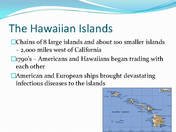The Hawaiian Islands �Chains of 8 large islands and about 100 smaller islands – The Hawaiian Islands �Chains of 8 large islands and about 100 smaller islands –