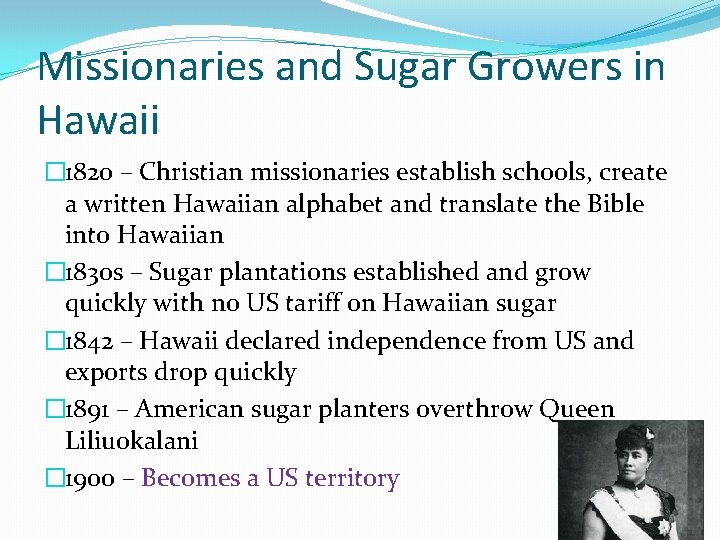 Missionaries and Sugar Growers in Hawaii � 1820 – Christian missionaries establish schools, create Missionaries and Sugar Growers in Hawaii � 1820 – Christian missionaries establish schools, create