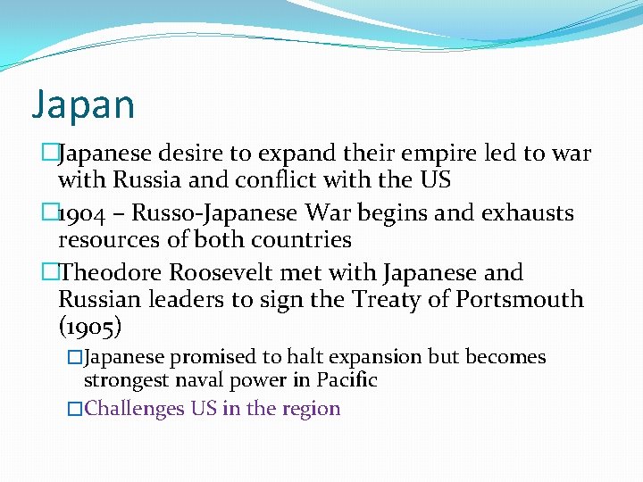 Japan �Japanese desire to expand their empire led to war with Russia and conflict Japan �Japanese desire to expand their empire led to war with Russia and conflict