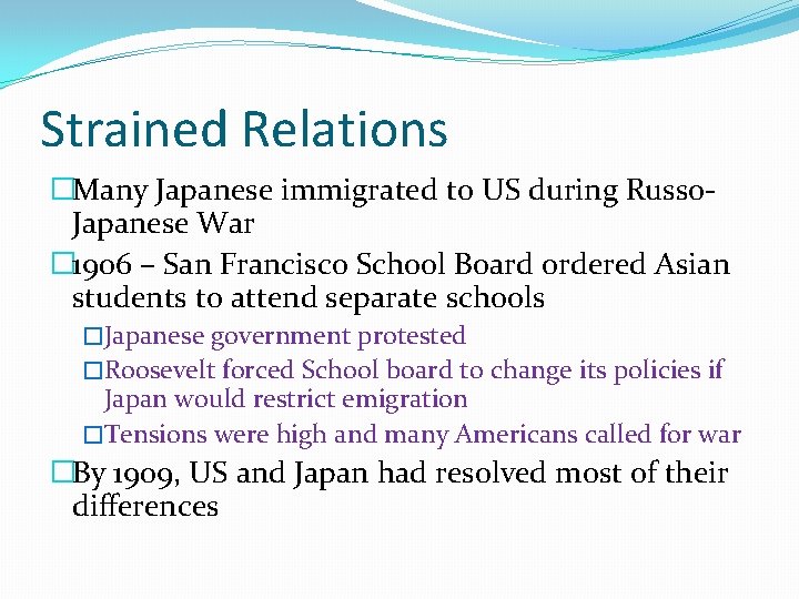 Strained Relations �Many Japanese immigrated to US during Russo. Japanese War � 1906 – Strained Relations �Many Japanese immigrated to US during Russo. Japanese War � 1906 –