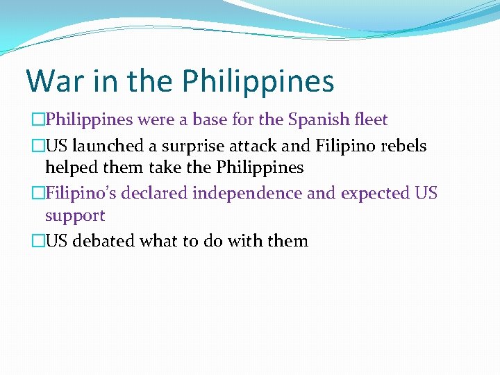 War in the Philippines �Philippines were a base for the Spanish fleet �US launched War in the Philippines �Philippines were a base for the Spanish fleet �US launched