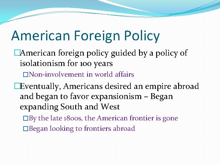 American Foreign Policy �American foreign policy guided by a policy of isolationism for 100 American Foreign Policy �American foreign policy guided by a policy of isolationism for 100