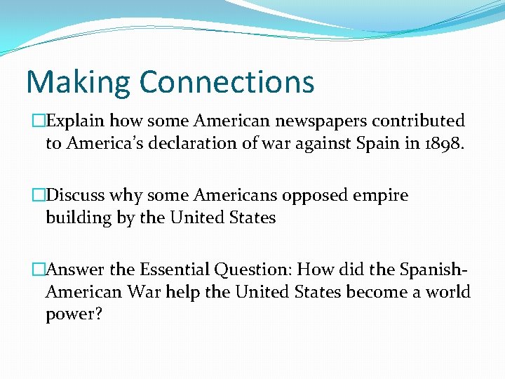 Making Connections �Explain how some American newspapers contributed to America’s declaration of war against Making Connections �Explain how some American newspapers contributed to America’s declaration of war against