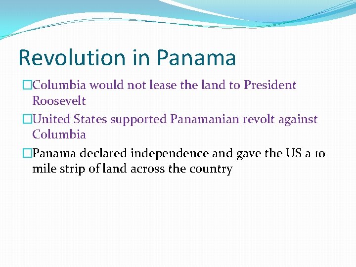 Revolution in Panama �Columbia would not lease the land to President Roosevelt �United States Revolution in Panama �Columbia would not lease the land to President Roosevelt �United States