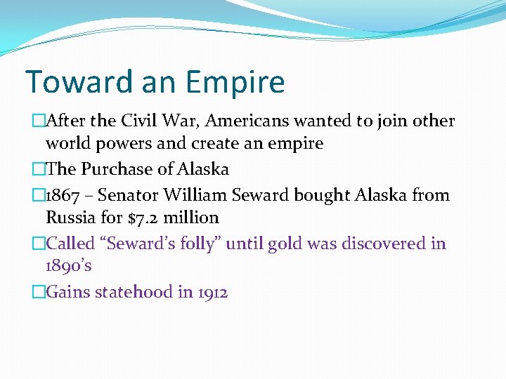 Toward an Empire �After the Civil War, Americans wanted to join other world powers Toward an Empire �After the Civil War, Americans wanted to join other world powers
