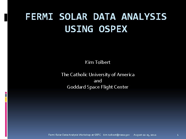 FERMI SOLAR DATA ANALYSIS USING OSPEX Kim Tolbert The Catholic University of America and