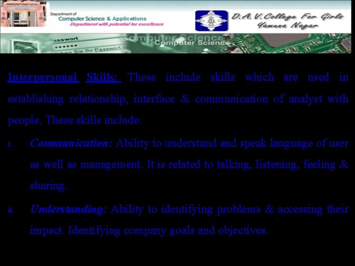 Interpersonal Skills: These include skills which are used in establishing relationship, interface & communication