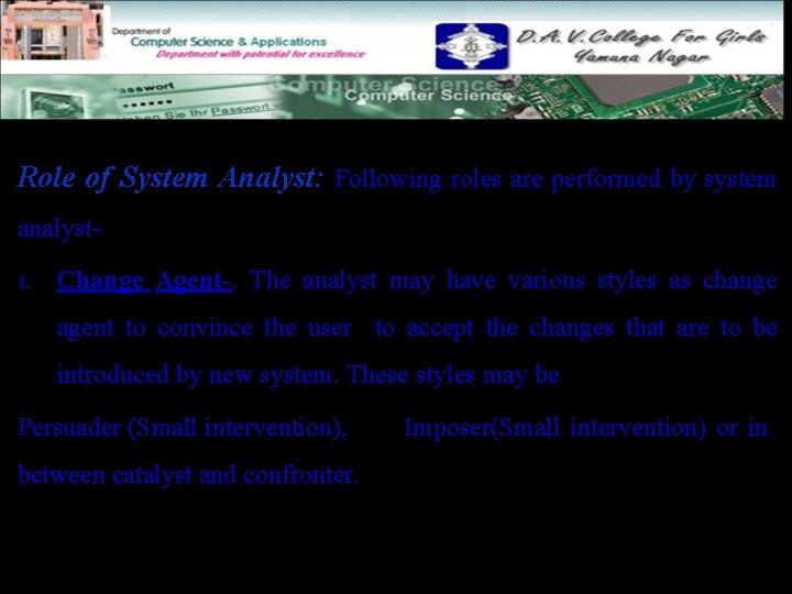 Role of System Analyst: Following roles are performed by system analyst 1. Change Agent-.