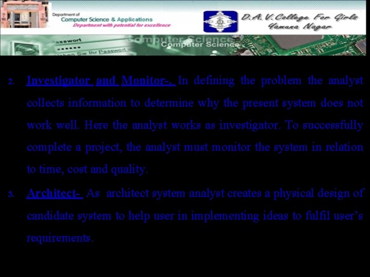 2. Investigator and Monitor-. In defining the problem the analyst collects information to determine