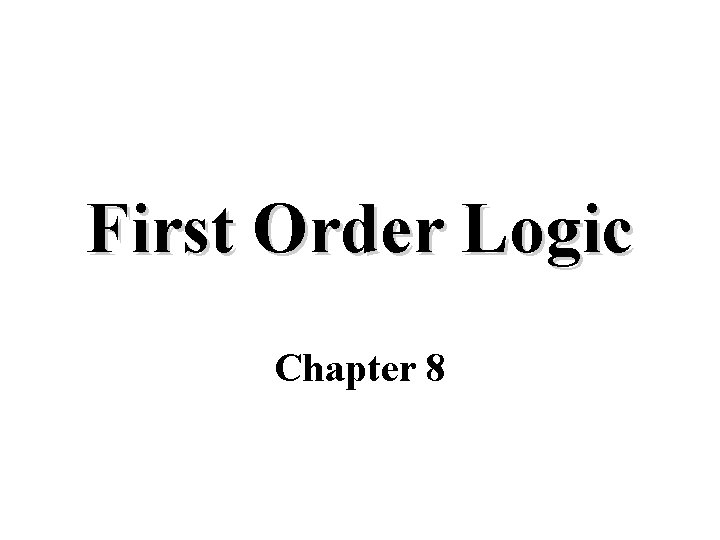 First Order Logic Chapter 8 