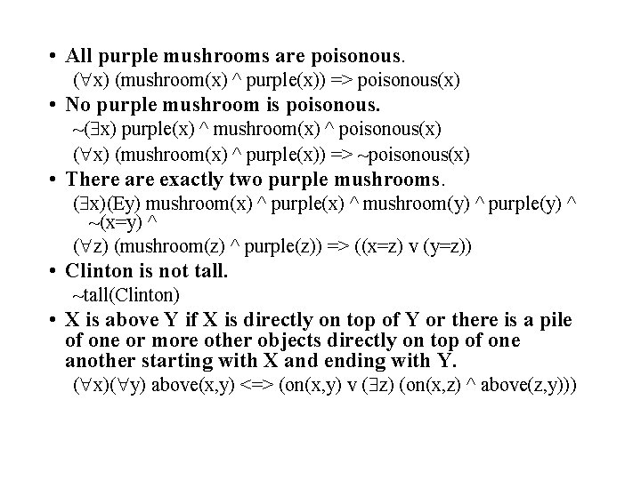  • All purple mushrooms are poisonous. ( x) (mushroom(x) ^ purple(x)) => poisonous(x)