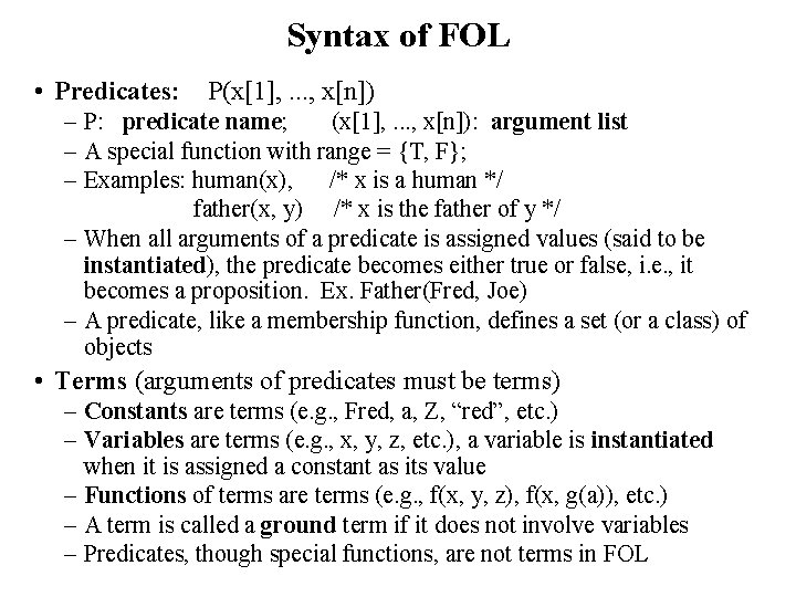 Syntax of FOL • Predicates: P(x[1], . . . , x[n]) – P: predicate