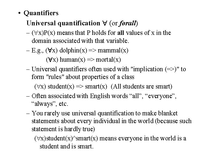  • Quantifiers Universal quantification (or forall) – ( x)P(x) means that P holds