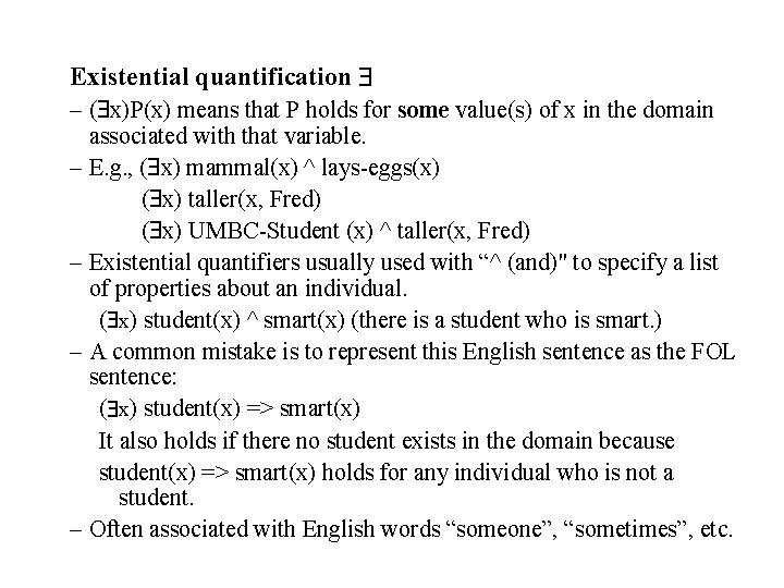 Existential quantification – ( x)P(x) means that P holds for some value(s) of x