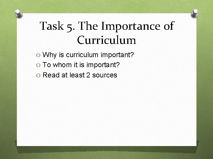 Task 5. The Importance of Curriculum O Why is curriculum important? O To whom