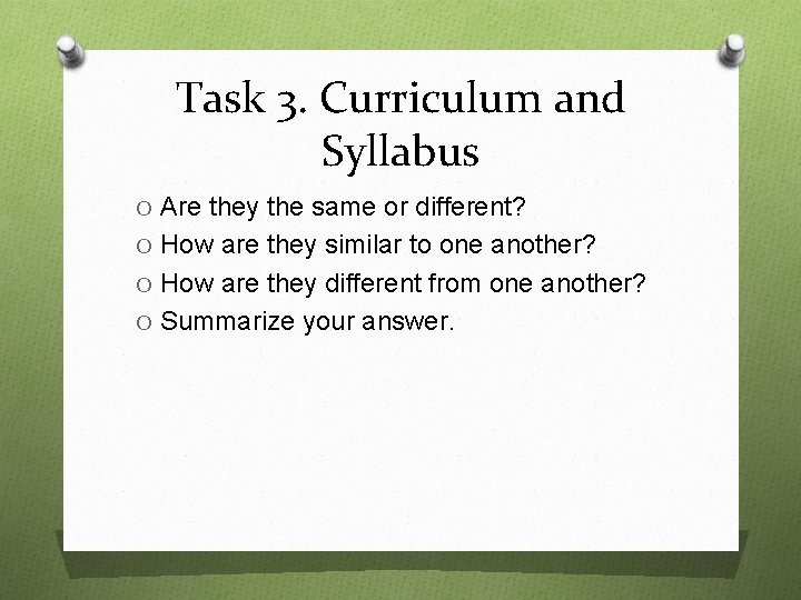 Task 3. Curriculum and Syllabus O Are they the same or different? O How
