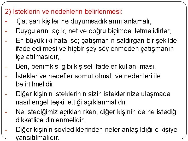 2) İsteklerin ve nedenlerin belirlenmesi: - Çatışan kişiler ne duyumsadıklarını anlamalı, - Duygularını açık,