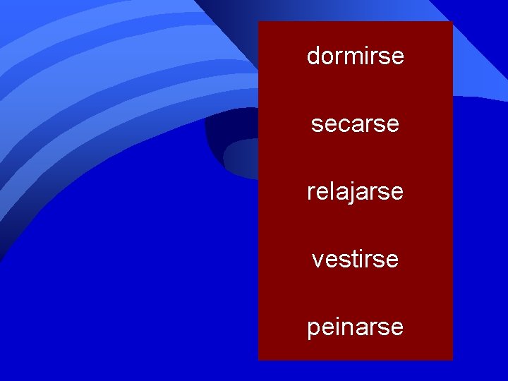 dormirse secarse relajarse vestirse peinarse 